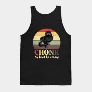 Chonk Oh Lawd He Comin' Tank Top